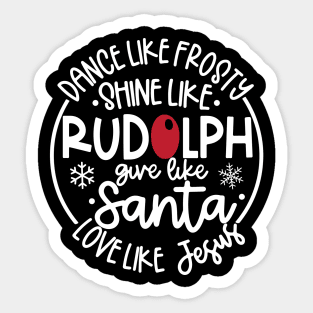 Dance Like Frosty Shine like Rudolph Give like Santa Love Like Jesus Sticker